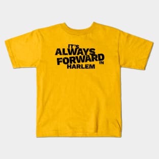 It's Always Forward In Harlem Kids T-Shirt